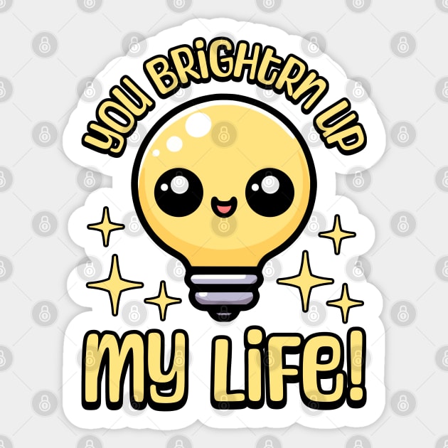 You Brighten Up My Life! Cute Light Bulb Pun Sticker by Cute And Punny